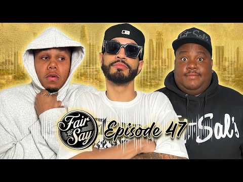 GET IT OFF YO CHEST!!! FAIR TO SAY EP:47