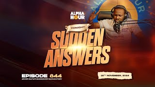 ALPHA HOUR EPISODE 844 |  SUDDEN ANSWERS   || 16TH NOVEMBER,2024