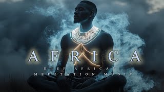 AFRICA | Deep & Emotional African Meditation Music | Relaxing Ambient Background Music