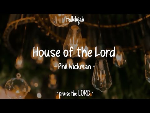 House of the Lord • Phil Wickman • English Christian Song • Lyrics