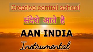 Instrumental |संदेशे आते है।Sandeshe aate hai।Aan India|creative central school