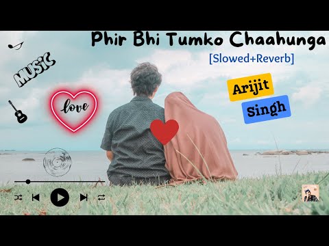 Phir Bhi Tumko Chaahunga [Slowed+Reverb] Arijit Singh |