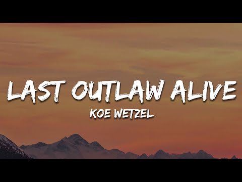 Koe Wetzel - Last Outlaw Alive (Lyrics)