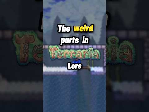 The weird parts in Terraria's lore