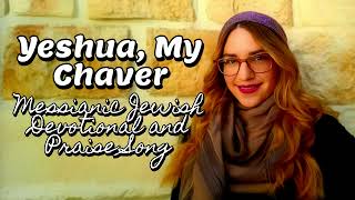 Yeshua, My Chaver חָבֵר, Estee’s Devotional & Original Messianic Jewish Song, Hebrew English Worship