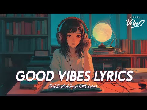 Good Vibes Lyrics 🌈 Mood Chill Vibes English Chill Songs | Best English Songs With Lyrics