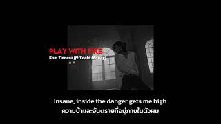 [แปลไทย] Play With Fire –Sam Tinnesz [ft.Yacht Money]