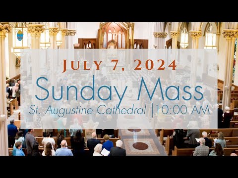 Sunday Mass from St. Augustine Cathedral - July 7, 2024 @ 10:00 a.m.