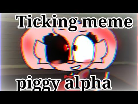 Ticking [meme] (Piggy ALPHA)