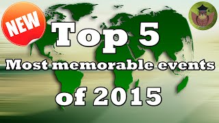 Top 5 most memorable events of 2015 in 60 seconds