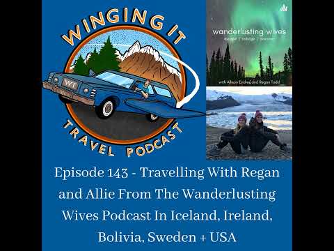 Episode 143 - Travelling With Regan and Allie From The Wanderlusting Wives Podcast In Iceland, Ir...