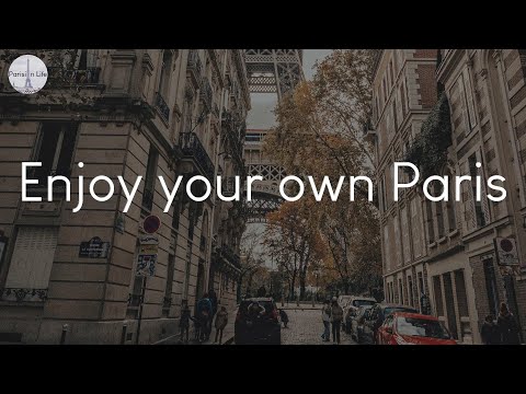 Enjoy your own Paris - a playlist to listen to in France