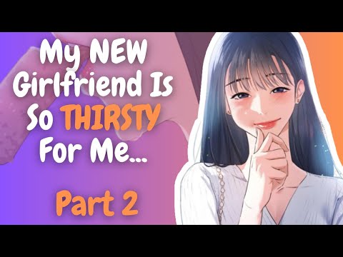 (2) My New Girlfriend Is So THIRSTY For Me...  | Manhwa Recap