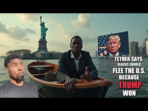 Tether Says Blacks Should Flee the U S  Because Trump Won