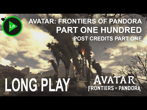 Avatar: Frontiers of Pandora - [ PART ONE HUNDRED - POST CREDITS PART ONE ] - Long Play