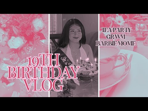 19th Birthday Vlog | Tea party, GRWM, Barbie Movie