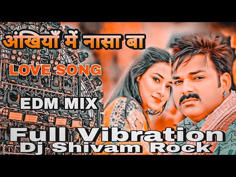 अंखियाँ में नासा बा #Pawan Singh #New Bhojpuri Song #Ankhiya Me Nasa Ba #Dj hard Vibration Edm Mix