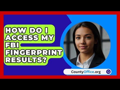 How Do I Access My FBI Fingerprint Results? - CountyOffice.org