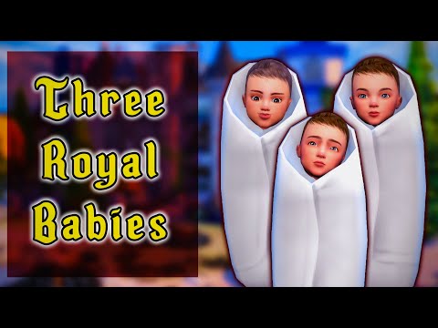 THREE ROYAL BABIES ARE BORN | The Sims 4: The History of Windenburg | Part 7