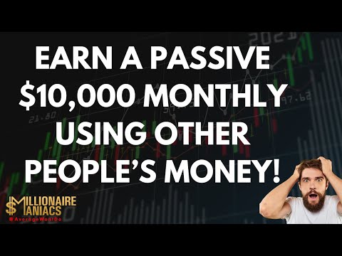 Earn a Passive $10,000 Monthly - Using Other People's Money (OPM)