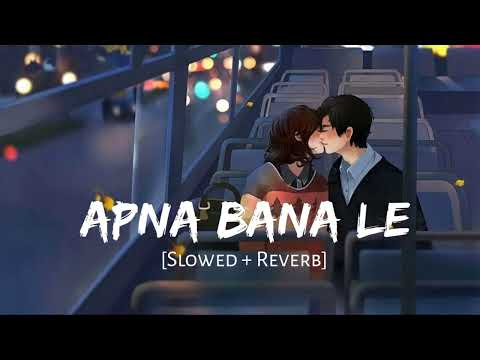 Apna Bana Le Slowed + Reverb || Arijit Singh || Bollywood Lofi Songs   Bhediya || Mr_nikkk #bhediya