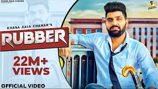 KHASA AALA CHAHAR : RUBBER (Official Video) || New Haryanvi Songs Haryanavi 2022