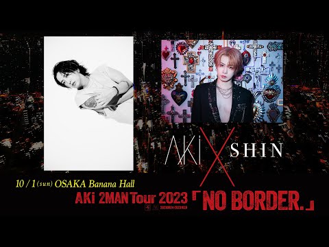 AKi 2MAN Tour 2023 「NO BORDER.」対談第三弾！