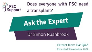 Does everyone with PSC need a liver transplant? Primary Sclerosing Cholangitis (PSC Support)