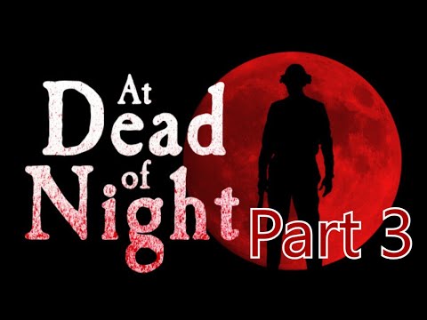 At Dead of Night Part 3 - Super Spoopy!