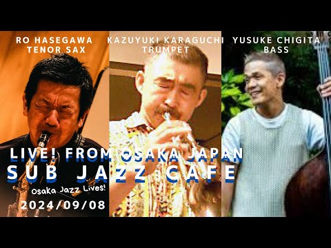 9月08日(sun) “Osaka Jazz Lives! ” Kazuyuki Karaguchi;trumpet Ro Hasegawa;tenor sax Yusuke Chigita;bass