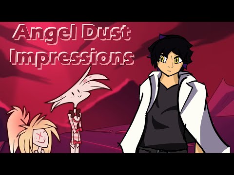 My Angel Dust Impressions that drive me insane