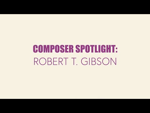 Composer Spotlight: Robert T. Gibson