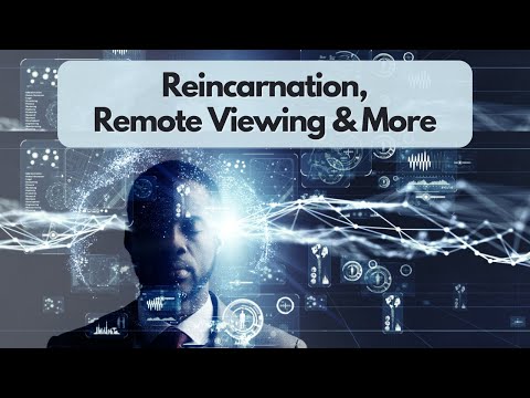 Reincarnation, Remote Viewing & More