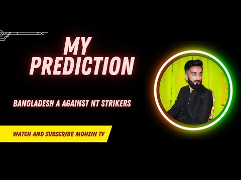 Bangladesh A Against NT Strikers Semi Final Prediction | Mohsin TV