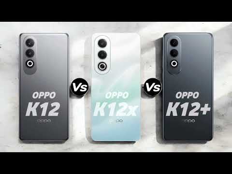 Oppo K12 Vs Oppo K12x Vs Oppo K12 Plus