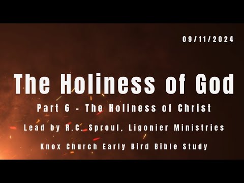 The Holiness of Christ, Part 6 – The Holiness of God – Early Bird Bible Study – 09/11/24