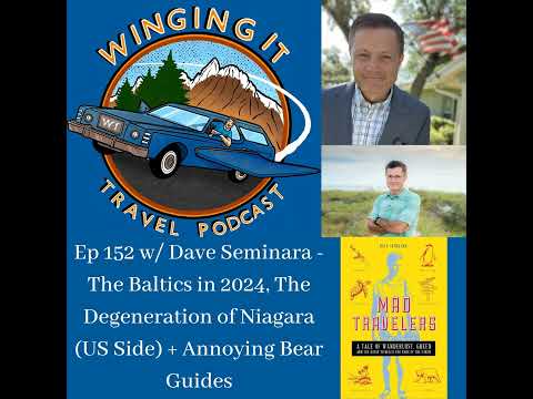 Ep 152 w/ Dave Seminara - The Baltics in 2024, The Degeneration of Niagara (US Side) + Annoying B...