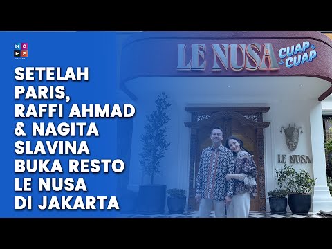 RAFFI AHMAD DAN NAGITA SLAVINA BUKA RESTO LE NUSA, HADIRKAN HIDANGAN NUSANTARA DAN PRANCIS - CUAP