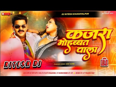 kajra mohabbat wala #pawan singh kajra mohabbat wala song Dj Ritesh Khushiyalpur