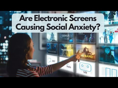 Are Electronic Screens Causing Social Anxiety?