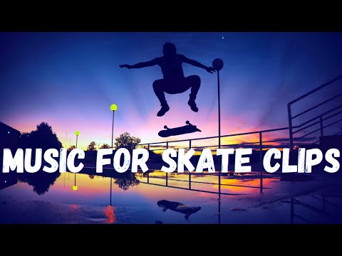 Music For Skate Clips - No Copyright Skate Music