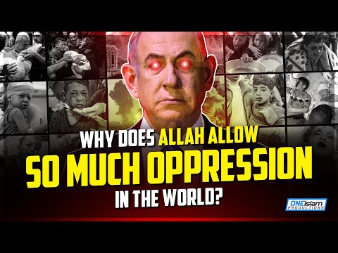 Why Does Allah Allow So Much Oppression In The World?