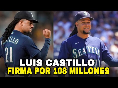 LUIS CASTILLO FIRMA POR 108 MILLONES DE DÓLARES CON LOS MARINEROS, MARINERS MLB BASEBALL