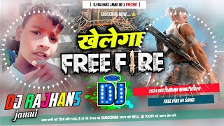 Khelega Free Fire Viral Vdeo Khelega Free Fire Dj Song Mix Dj Rajhans Jamui