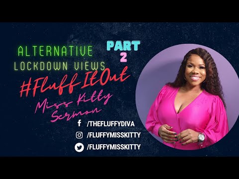 Let's #FluffItOut - Alternative Views to the #Lockdown PART 2 of 2