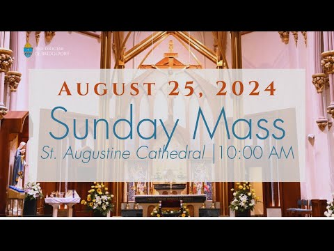 Sunday Mass from St. Augustine Cathedral - August 25, 2024 @ 10:00 a.m.