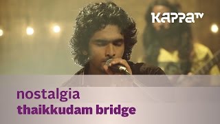 Nostalgia - Thaikkudam Bridge - Music Mojo - Kappa TV