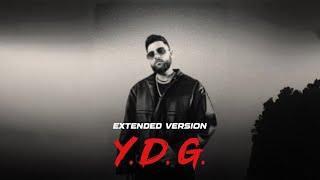 Y.D.G. - Karan Aujla (EXTENDED VERSION) Yeah Proof | Latest Punjabi Songs 2024