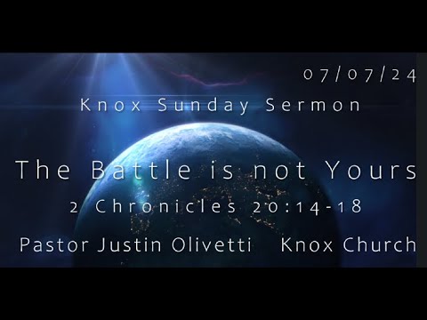 The Battle is not Yours – 2 Chronicles 20 – Knox Sunday Sermon – 7/7/24