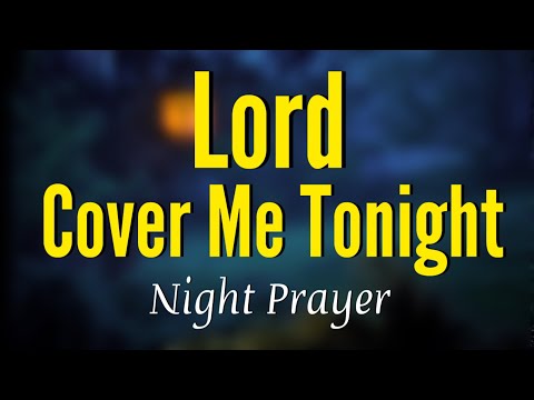 Lord Cover Me Tonight And Give Me Deep And Restful Sleep | NIGHT PRAYER